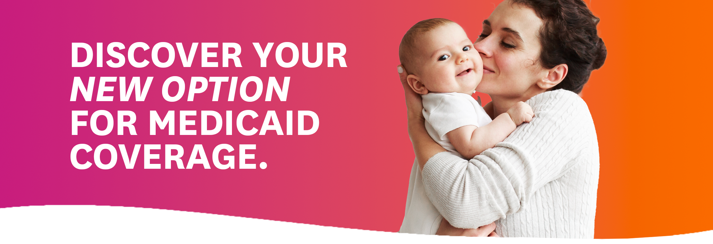 Discover Your New Option for Medicaid Coverage.